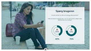 .
FK Distribution
Spørg brugeren
Hvorfor ønsker du ikke at modtage tilbudsaviser?
Ville du fortsat modtage dem, hvis du selv kunne vælge hvilke
tilbudsaviser du modtog?
”Nej tak”
households
”Ja tak"
households
75%40%
 