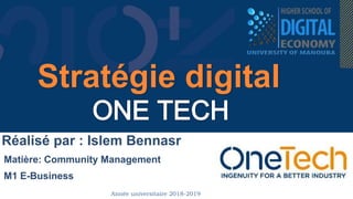 Réalisé par : Islem Bennasr
Matière: Community Management
M1 E-Business
Année universitaire 2018-2019
Stratégie digital
 