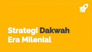Strategi Dakwah
Era Milenial
 