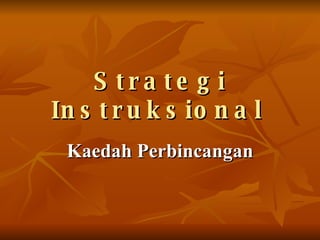 Strategi Instruksional   Kaedah Perbincangan 