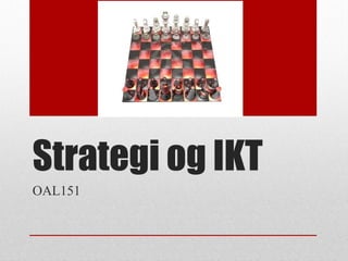 Strategi og IKT
OAL151
 
