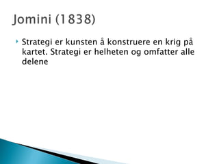 Strategi er kunsten å konstruere en krig på kartet. Strategi er helheten og omfatter alle delene 