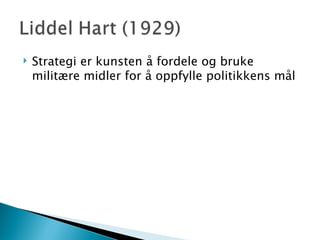 Strategi er kunsten å fordele og bruke militære midler for å oppfylle politikkens mål 