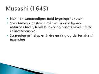 Man kan sammenligne med bygningskunsten Som tømmermesteren må hærføreren kjenne naturens lover, landets lover og husets lover. Dette er mesterens vei Strategien prinsipp er å vite en ting og derfor vite ti tusenting 