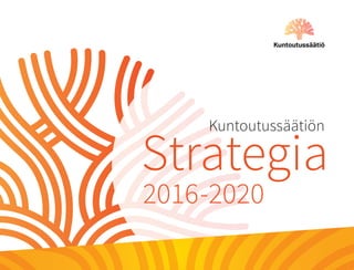 1
			 Kuntoutussäätiön
Strategia
2016-2020
 