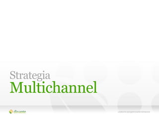 Strategia
Multichannel
 