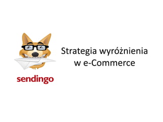 Strategia wyróżnienia
w e-Commerce
 