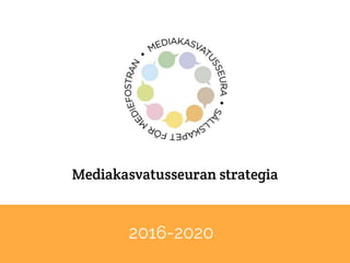 Mediakasvatusseuran strategia
2016-2020
 
