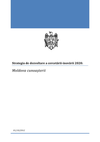 Strategia de dezvoltare a cercetării-inovării 2020:
Moldova cunoașterii
01/10/2012
 