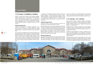 1.7. Servicii Publice9
                                                                                               În cooperare cu ÎS “Aeroportul International Chisinau” au fost create         Chiºinãu prin coridorul IX ºi coridorul Budapesta-Iasi-Chisinãu-Odesa,
                    1.7.A Transport - Acesibilitate ºi mobilitate                             companii-adiacente - “Sky Alliance” (agenþie vînzari bilete), “Aeroport-       fapt cu impact pozitiv asupra dezvoltãrii viitoare a municipiului prin
                    Teritoriul municipiului este traversat de linia feroviara Razdelinaia-    Catering” (pregãtirea si livrarea hranei pentru pasageri la bord),             multiplicarea factorilor de localizare a activitãþilor de afaceri ºi turism
                    Ungheni, de drumurile auto internationale Brest-Chisinau-Odesa,           “Aeroport Handling” - (înregistrarea pasagerilor, încãrcaturilor, livrarea
                    Chisinau-Dubasari-Poltava, Chisinau-Leuseni, Chisinau-Soroca-             lor la bordul navelor ºi deservirea de zi cu zi a navelor aeriene),
                    Ucraina, Chiºinãu-Giurgiuleºti-România, de drumurile nationale cu         “Aeroport-Petrol” (alimentarea aeronavelor cu petrol) (sursa: www.air-         1.7.B Educaþie - 1.6.C Sãnãtate
                    acces la cãile majore de comunicatii Chisinau-Ungheni-România,            moldova.md).
                    Chisinau-Basarabeasca-Ucraina, Chisinau-Bolgrad-Ismail. Aerogara                                                                                         Acest sub-capitol se referã la echiparea infrastructurii de educaþie ºi
                    Chisinau deserveste transportul de pasageri ºi cargo pe linii inter-      Infrastructura transport feroviar:                                             sãnãtate din zona suburbiilor municipiului Chiºinãu. Pentru calitatea
                    naþionale.                                                                                                                                               funcþionãrii acestei infrastructurii, vor fi consultate tabelele 1ºi 2 din sub-
                                                                                              Infrastructura feroviarã a municipiului cuprinde gara Centrala, linii de
                                                                                                                                                                             capitolul 5: Structura socio-economicã. Sistemul de învãþãmânt se
                                                                                              cale feratã ºi servicii auxiliare de întreþinere ºi miºcare.
                                                                                                                                                                             deruleazã în urmãtoarele trepte:
                    Infrastructura transport aerian:
                                                                                              Municipiul Chiºinãu este un nod feroviar strategic fiind punct de legã-
                    Capitala republicii Moldova este o destinaþie internaþionalã. In con-                                                                                    Învãþãmîntul preºcolar (nivelul 0) se organizeazã în instituþii preºcolare
                                                                                              turã cãtre vest cu Romania prin municipile Iaºi ºi Galaþi, cãtre sud ºi est
                    secinþã are o infrastructurã ºi o logisticã specificã care asigurã                                                                                       de diferite tipuri sau în complexele “grãdiniþã - ºcoalã” În anul 2006 ºi-
                                                                                              cu Ucraina prin Odesa cãtre Marea Neagrã. Orasul Chisinau este situ-
                    conectarea directa cu 16 aeroporturi europene. Pistele sunt proiectate                                                                                   au desfãºurat activitatea 146 instituþii de învãþãmânt preºcolar cu un
                                                                                              at la kilometrii 107-128 ai liniei de cale ferata Razdelinaia-Tighina-
                    pentru decolarea ºi aterizarea de avioane de tonaj ridicat precum                                                                                        contingent de 32174 locuri.
                                                                                              Chisinau-Ungheni, care impreuna cu sectorul Tighina - Reni asigura
                    A320.                                                                     legaturile economice ale Moldovei cu tarile vecine. Ecartamentul CF            Învãþãmîntul de bazã (obligatoriu) se împarte în învãþãmîntul primar
    Capitolul 1     In jur de 100 de curse regulate sau zboruri charter pe saptamina sant     este compatibil cu sistemul feroviar al tarilor CSI, prin care se face         (nivelul I), care cuprinde clasele 1-4 ºi se organizeazã în ºcoli primare,
 31
    Audit           efectuate de companiile locale (Air Moldova, Air Moldova International,   legatura cu majoritatea oraºelor Comunitãþii.                                  care pot funcþiona atît independent, cît ºi în componenþa unor instituþii de
                    Moldavian Airlines) si 9 companii straine (Tarom, Transaero, Tyrolean                                                                                    învãþãmînt secundar general ºi învãþãmîntul gimnazial (nivelul II), care
                    Airways, Turkish Airlines etc.). Ele leagã municipiul Chisinau de 21 de   Infrastructura transport rutier:                                               cuprinde clasele 5-9;
                    orase din 14 þãri ale lumii. La începutul lui 2006, aeroportul oferea     Municipiul Chºinãu este accesibil prin drumurile europene E58, E 581,
                    zboruri directe spre destinaþii internaþionale precum Bucureºti-Henri                                                                                    Învãþãmîntul general (nivelul III) cuprinde clasele 10-11(12) din licee,
                                                                                              E583 ºi E577, practicabile în orice anotimp. Direcþiile viitoare ale reþelei
                    Coandã, Timiºoara-Traian Vuia, Atena, Bologna, Budapesta, Istanbul,                                                                                      ºcoli medii de culturã generalã ºi programele de învãþãmînt ºi pregãtire
                                                                                              de transport transeuropean TEN oferã posibilitatea creºterii accesibil-
                    Kiev, Larnaca, Lisabona, Moscova, Praga, Roma, Tel Aviv, Verona ºi                                                                                       profesionalã din instituþiile de învãþãmînt secundar profesional, de reg-
                                                                                              itãþii dinspre þãrile membre ale Uniunii Europene cãtre municipiul
                    Viena.                                                                                                                                                   ulã la acest nivel învaþã tinerii ºi tinerele în vîrstã de la 16 pînã la 18 ani;




28 februarie 2007                                                                                                                         Planul de Amenajare a Teritoriului Municipiului Chiºinãu | Etapa a-II-a | Strategia de dezvoltare teritorialã
 