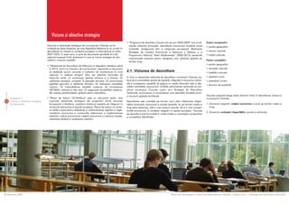 Viziune ºi obiective strategice
                                                                                                                   • “Programul de Activitate a Guvernului pe anii 2005-2009” are urmã-            Factori comparativi:
                                      Viziunea ºi obiectivele strategice ale municipiului Chiºinãu se for-           toarele obiective principale: dezvoltarea economicã durabilã social           • poziþia geograficã
                                      muleazã pe baza direcþiilor pe care Republica Moldova le va urmãri în          orientatã, reintegrarea tãrii ºi integrarea europeanã. Realizarea
                                      dezvoltarea sa viitoare în contextul european ºi internaþional al anilor       Strategiei de Creºtere Economicã ºi Reducere a Sãrãciei ºi a                  • resurse naturale
                                      2007-2025. In acest sens, o serie de documente aprobate la nivel               Programului Naþional “Satul Moldovenesc” (2005-2015) reprezintã               • tradiþii culturale
                                      naþional traseazã liniile directoare în care se înscrie strategia de dez-      mecanismele necesare pentru atingerea unor obiective globale pe
                                      voltare a oraºului-capitalã:                                                                                                                                 Factori competitivi:
                                                                                                                     termen lung.
                                                                                                                                                                                                   • poziþia geograficã
                                      • “Obiectivele de Dezvoltare ale Mileniului în Republica Moldova pânã
                                        în 2015: sarcini ºi indicatori de monitorizare” reprezintã un document                                                                                     • resursele naturale
                                        ce stabileºte sarcini concrete ºi indicatori de monitorizare la nivel      2.1. Viziunea de dezvoltare                                                     • tradiþiile culturale
                                        naþional, în vederea atingerii celor opt obiective formulate de
                                        Naþiunile Unite: (1) eradicarea sãrãciei extreme ºi a foamei, (2)          In linie cu obiectivele naþionale de dezvoltare, municipiul Chiºinãu tre-       • capitalul uman
                                        realizarea accesului universal la educaþia primarã, (3) promovarea         buie sã-ºi consolideze poziþia de capitalã, integratã în economia naþion-       • potenþialul turistic
                                        egalitãþii genurilor ºi abilitarea femeilor, (4) reducerea mortalitãþii    alã ºi europeanã, capabilã sã asigure un mediu favorabil vieþii ºi dez-
                                                                                                                                                                                                   • domenii de excelenþã
                                        copiilor, (5) îmbunãtãþirea sãnãtãþii materne, (6) combaterea              voltãrii activitãþilor economice. Unitãþile administrativ teritoriale ce con-
                                        HIV/SIDA, malariei ºi altor boli, (7) asigurarea durabilitãþii mediului,   stituie municipiul Chiºinãu susþin prin Strategia de Dezvoltare
                                        (8) crearea parteneriatelor globale pentru dezvoltare.                     Teritorialã, promovarea ºi consolidarea unei dezvoltãri durabile printr-
                                                                                                                   o structurã spaþialã echilibratã.                                               Viziunea propusã atinge douã domenii cheie în dezvoltarea viitoare a
    Capitolul 2                       • “Planul de Acþiuni UE-Moldova” este un document politic care                                                                                               municipiului Chisinãu:
 53 Viziune ºi obiective strategice     cuprinde obiectivele strategice ale cooperãrii dintre Uniunea              Dezvoltarea este orientatã pe termen scurt cãtre înlãturarea dispar-
    de dezvoltare                       Europeanã ºi Moldova, susþinând obiectivul acesteia de integrare în        itãþilor teritoriale, economice ºi sociale existente, iar pe termen mediu ºi    1. Domeniul asigurãrii creºterii economice a zonei pe termen mediu ºi
                                        structurile economice ºi sociale europene. Planul de acþiuni va consti-    lung cãtre obþinerea, atât a unei coeziuni sociale, cât ºi a unei compet-          lung;
                                        tui astfel o bazã pentru adoptarea ºi implementarea regulilor ºi regle-    itivitãþi economice, în contextul integrãrii în spaþiul european. Viziunea
                                        mentãrilor economice ºi comerciale, elaborarea ºi implementarea                                                                                            2. Domeniul combaterii disparitãþilor sociale ºi teritoriale.
                                                                                                                   de dezvoltare este formulatã în conformitate cu avantajele comparative
                                        politicilor vizând promovarea creºterii economice ºi coeziunii sociale,    ºi competitive identificate:
                                        reducerea sãrãciei ºi protejarea mediului.




28 februarie 2007                                                                                                                                               Planul de Amenajare a Teritoriului Municipiului Chiºinãu | Etapa a-II-a | Strategia de dezvoltare teritorialã
 