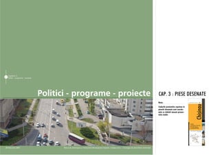 Capitolul 3
67
     Politici - programe - proiecte




                                      Politici - programe - proiecte                                                                                         CAP. 3 : PIESE DESENATE
                                                                                                                                                             Nota:
                                                                                                                                                             Codurile proiectelor cuprinse în
                                                                                                                                                             piesele desenate sunt coordo-
                                                                                                                                                             nate cu tabelul anexat prezen-
                                                                                                                                                             tului studiu




28 februarie 2007                            Planul de Amenajare a Teritoriului Municipiului Chiºinãu | Etapa a-II-a | Strategia de dezvoltare teritorialã
 
