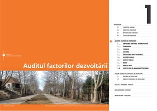 INTRODUCERE
                                                                                                                                                                  0.1.
                                                                                                                                                                  0.2.
                                                                                                                                                                  0.3.
                                                                                                                                                                  0.4.
                                                                                                                                                                            CONTEXTUL GENERAL
                                                                                                                                                                            OBIECTIVUL STRATEGIEI
                                                                                                                                                                            METODOLOGIA STRATEGIEI
                                                                                                                                                                            STRUCTURA STRATEGIEI
                                                                                                                                                                                                               1
                                                                                                                                                            1. AUDITUL FACTORILOR DEZVOLTÃRII
                                                                                                                                                                  1.1.      IMPÃRÞIREA TERITORIAL ADMINISTRATIVÃ
                                                                                                                                                                  1.2.      DEMOGRAFIA
                                                                                                                                                                  1.3.      TERENURI
                                                                                                                                                                  1.4.      LOCUINÞA
    Capitolul 1                                                                                                                                                   1.5.      DEZVOLTAREA SOCIO-ECONOMICÃ
7
    Auditul factorilor dezvoltãrii
                                                                                                                                                                  1.6.      UTILITÃÞI PUBLICE
                                                                                                                                                                  1.7.      SERVICII PUBLICE
                                                                                                                                                                  1.8.      MEDIU

                                     Auditul factorilor dezvoltãrii                                                                                               1.9.
                                                                                                                                                                  1.10.
                                                                                                                                                                            ANALIZA SWOT
                                                                                                                                                                            ASPECTE CHEIE DE MANAGEMENT TERITORIAL


                                                                                                                                                            2. VIZIUNE ªI OBIECTIVE STRATEGICE DE DEZVOLTARE
                                                                                                                                                                  2.1.      VIZIUNEA DE DEZVOLTARE
                                                                                                                                                                  2.2.      OBIECTIVE STRATEGICE DE DEZVOLTARE


                                                                                                                                                            3. POLITICI - PROGRAME - PROIECTE


                                                                                                                                                            4. IMPLEMENTAREA STRATEGIEI


                                                                                                                                                            5. MONITORIZARE ªI EVALUARE




28 februarie 2007                           Planul de Amenajare a Teritoriului Municipiului Chiºinãu | Etapa a-II-a | Strategia de dezvoltare teritorialã
 