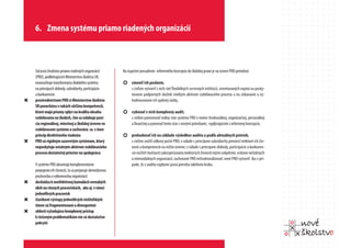 6. Zmena systému priamo riadených organizácií



    Súčasná štruktúra priamo riadených organizácií        Na úspešné presadenie reformného konceptu do školskej praxe je na úrovni PRO potrebné:
    (PRO), podliehajúcich Ministerstvu školstva SR,
    neumožňuje transformáciu školského systému            ¢ zmeniť ich poslanie,
    na princípoch slobody, subsidiarity, participácie           s cieľom vytvoriť z nich sieť flexibilných servisných inštitúcií, orientovaných najmä na posky-
    a konkurencie:                                              tovanie podporných služieb všetkým aktérom vzdelávacieho procesu a na získavanie a vy-
“   prostredníctvom PRO si Ministerstvo školstva                hodnocovanie ich spätnej väzby,
    SR ponecháva v rukách väčšinu kompetencií,
    ktoré majú priamy vplyv na kvalitu obsahu             ¢ vykonať v nich komplexný audit,
    vzdelávania na školách, čím sa oslabuje pozí-               s cieľom pomenovať reálny stav systému PRO v rovine štrukturálnej, organizačnej, personálnej
    cia regionálnej, miestnej a školskej úrovne vo              a finančnej a porovnať tento stav s novými potrebami, vyplývajúcimi z reformnej koncepcie,
    vzdelávacom systéme a zachováva sa v ňom
    princíp direktívneho riadenia                         ¢ prebudovať ich na základe výsledkov auditu a podľa aktuálnych potrieb,
“   PRO sú rigidným uzavretým systémom, ktorý                   s cieľom znížiť celkový počet PRO; v súlade s princípom subsidiarity preniesť niektoré ich čin-
    neposkytuje ostatným aktérom vzdelávacieho                  nosti a kompetencie na nižšie úrovne; v súlade s princípom slobody, participácie a konkuren-
    procesu dostatočný priestor na spoluprácu                   cie rozšíriť možnosti zabezpečovania niektorých činností inými subjektmi, vrátane neštátnych
                                                                a mimovládnych organizácií; zachované PRO reštrukturalizovať; nové PRO vytvoriť iba v prí-
    V systéme PRO absentuje komplementárne                      pade, že z auditu vyplynie jasná potreba takéhoto kroku.
    prepojenie ich činností, čo sa prejavuje obmedzenou
    pružnosťou a výkonnosťou organizácií:
“   dochádza k neefektívnej kumulácii rovnakých
    úloh na rôznych pracoviskách, ako aj v rámci
    jednotlivých pracovísk
“   čiastkové výstupy jednotlivých riešiteľských
    tímov sú fragmentované a divergentné
“   oblasti vyžadujúce komplexný prístup
    k riešeným problematikám nie sú dostatočne
    pokryté
 