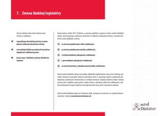 7. Zmena školskej legislatívy



    Súčasný školský zákon brzdí modernizačné   Konzervatívny inštitút M.R. Štefánika sa autorsky podieľal na príprave návrhu nového školského
    trendy vo vzdelávaní:                      zákona, ktorý pripravuje vzdelávacie prostredie na realizáciu očakávanej reformy a navrhuje kon-
                                               krétne zmeny školského systému:
“   neposkytuje dostatočný priestor na kom-
    plexnú realizáciu obsahovej reformy        ¢ na úrovni projektovania cieľov vzdelávania

“   znemožňuje školám presadzovať inovatívne   ¢ na úrovni projektovania obsahu vzdelávania
    impulzy do vzdelávacej praxe
                                               ¢ v inštitucionálnom zabezpečení vzdelávania
“   konzervuje v školskom systéme direktívne
    riadenie                                   ¢ v personálnom zabezpečení vzdelávania

                                               ¢ na úrovni kontroly a vyhodnocovania kvality vzdelávania


                                               Návrh nového školského zákona má podobu základného legislatívneho rámca, ktorý definuje jed-
                                               notlivé nástroje na postupnú realizáciu potrebných zmien a vymedzuje spôsob a podmienky pre-
                                               budovania systémových mechanizmov na všetkých úrovniach. Reguluje ťažiskovú oblasť verejnej
                                               výchovy detí a mládeže a práve preto sa zákon cielene a výhradne zaoberá iba vzdelávaním v ško-
                                               lách poskytujúcich stupeň vzdelania od predprimárneho až po vyššie sekundárne vzdelanie.


                                               Návrh nového školského zákona je od februára 2006 zverejnený na internete na stránkach Konzer-
                                               vatívneho inštitútu www.konzervativizmus.sk .
 