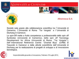Afroinnova S.A
Società nata grazie alla collaborazione scientifica tra l’Università di
Camerino, l’Università di Roma ‘Tor...