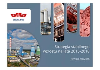 Strategia stabilnego
wzrostu na lata 2015-2018
Rewizja maj’2016
 
