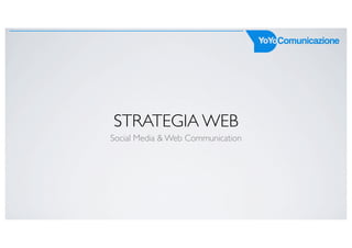 STRATEGIA WEB
Social Media & Web Communication
 