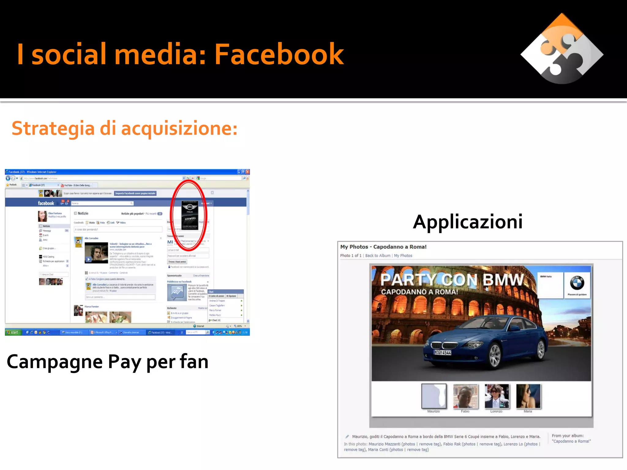 I social media: Facebook

Strategia di acquisizione:



                             Applicazioni




Campagne Pay per fan
 