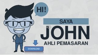 JOHN
SAYA
HI!
AHLI PEMASARAN
DOWNLOAD
 