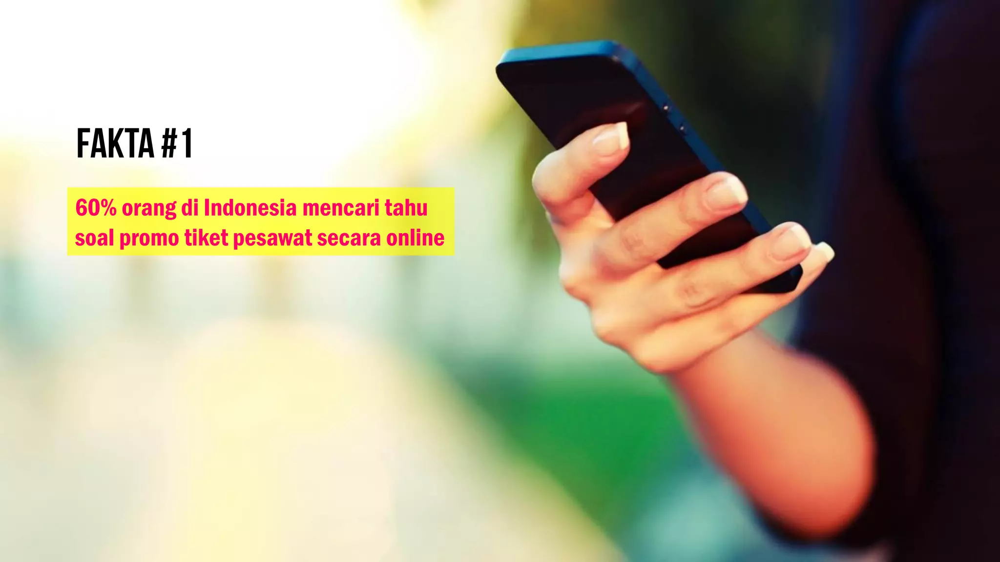 60% orang di Indonesia mencari tahu
soal promo tiket pesawat secara online
 