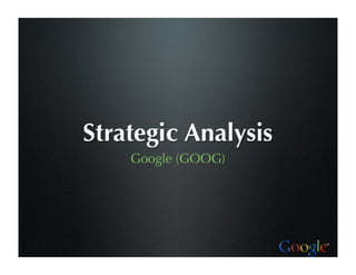 Strategic Analysis
    Google (GOOG)