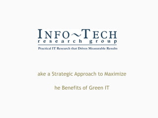 Take a Strategic Approach to Maximize the Benefits of Green IT 