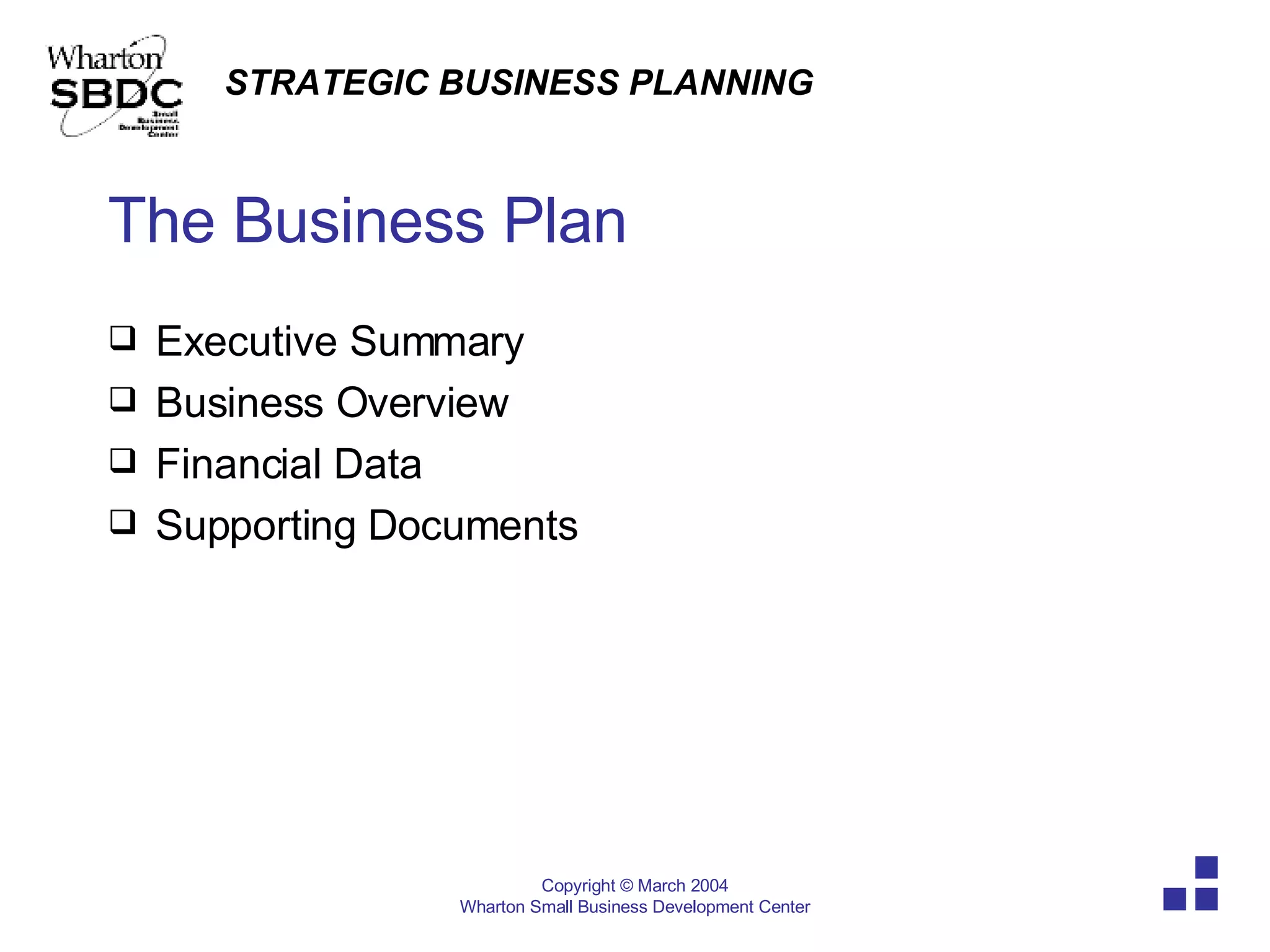 The Business Plan Executive Summary  Business Overview Financial Data Supporting Documents 