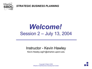 Welcome!   Session 2 – July 13, 2004 Instructor - Kevin Hawley [email_address] 