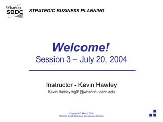 Welcome!   Session 3 – July 20, 2004 Instructor - Kevin Hawley [email_address] 