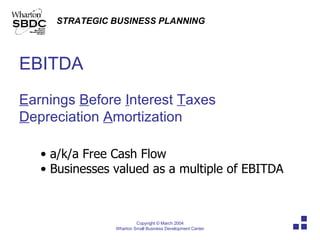 EBITDA E arnings  B efore  I nterest  T axes D epreciation  A mortization a/k/a Free Cash Flow Businesses valued as a multiple of EBITDA 
