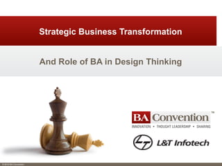 © 2016 BA Convention
And Role of BA in Design Thinking
Strategic Business Transformation
 