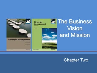 Copyright ©2013 Pearson Education, Inc. publishing as Prentice Hall
The Business
Vision
and Mission
Chapter Two
 