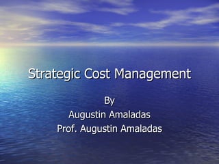 Strategic Cost Management By Augustin Amaladas Prof. Augustin Amaladas 