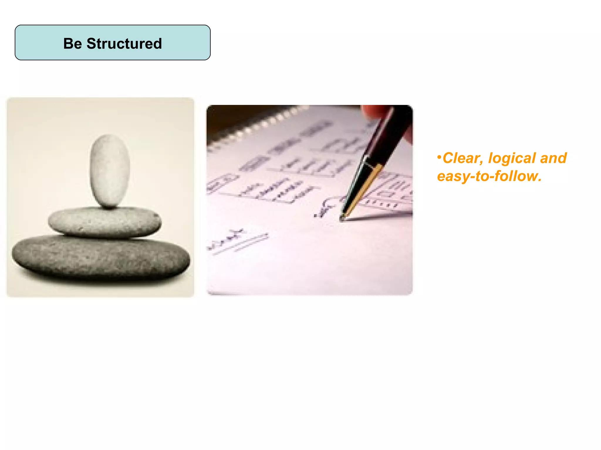 Be Structured Clear, logical and easy-to-follow. 
