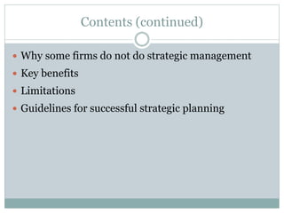 Contents (continued)
 Why some firms do not do strategic management
 Key benefits
 Limitations
 Guidelines for success...