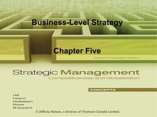 Business-Level Strategy Chapter Five © 2006 by Nelson, a division of Thomson Canada Limited. 