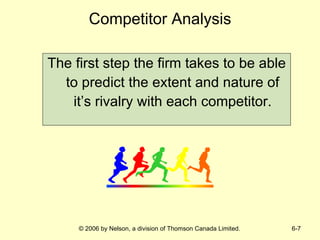 Competitor Analysis The first step the firm takes to be able to predict the extent and nature of it’s rivalry with each competitor. 