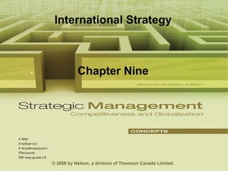 International Strategy Chapter Nine © 2006 by Nelson, a division of Thomson Canada Limited. 