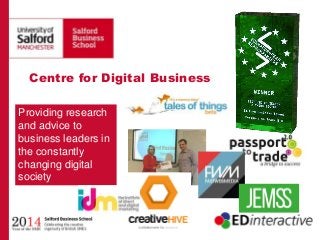Centre for Digital Business
Providing research
and advice to
business leaders in
the constantly
changing digital
society
 