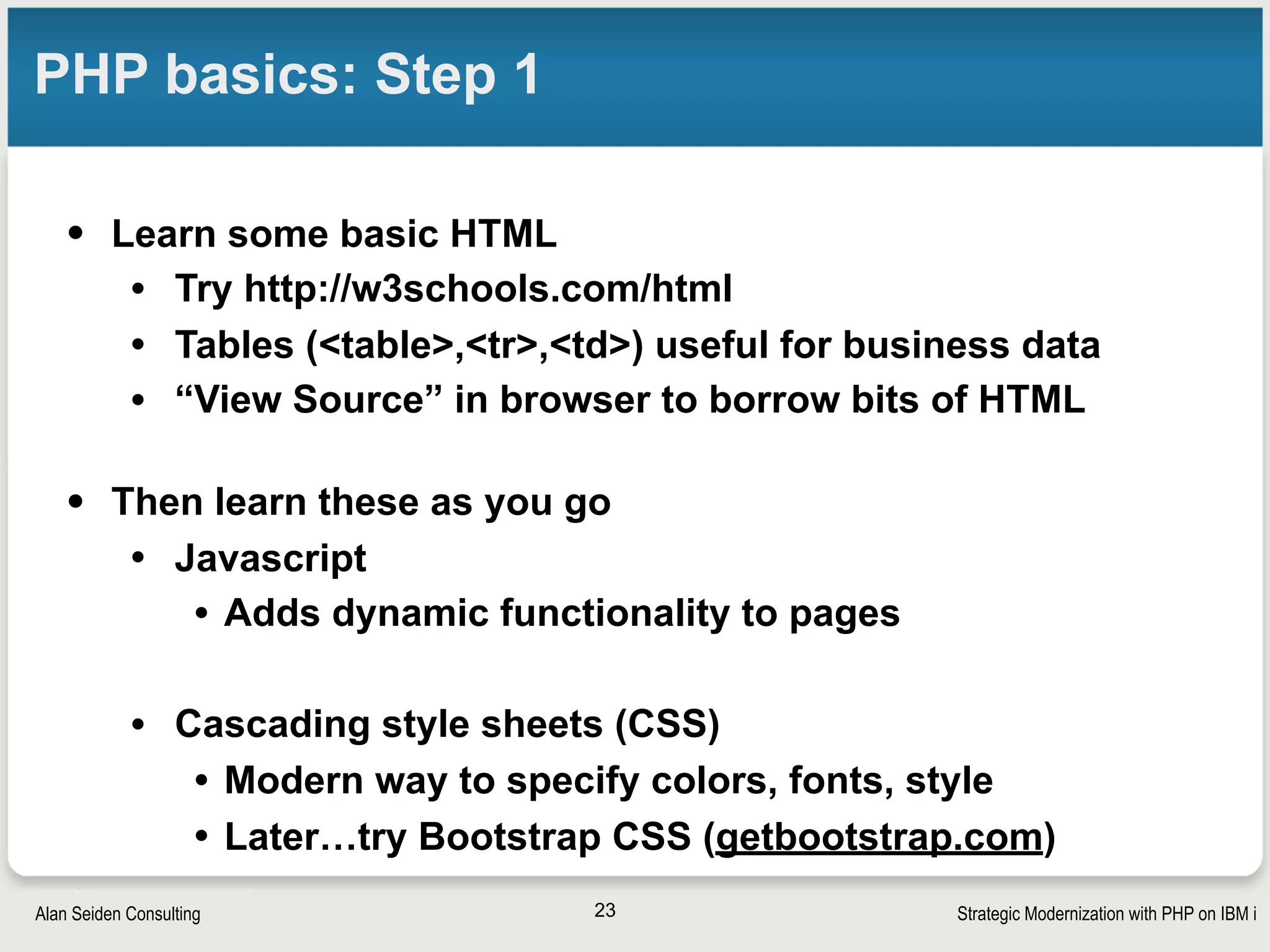 Strategic Modernization with PHP on IBM iSeiden Group
Step 2: Try a simple PHP script
• PHP scripts are text files that reside in the IFS
• Edit using notepad or Zend Studio for Eclipse
• Example: /www/zendsvr6/htdocs/helloworld.php
• Run in browser: http://yourIBMi:10080/
helloworld.php
23
<?php
// simple script to test PHP
echo “Hello, world!”;
?>
 