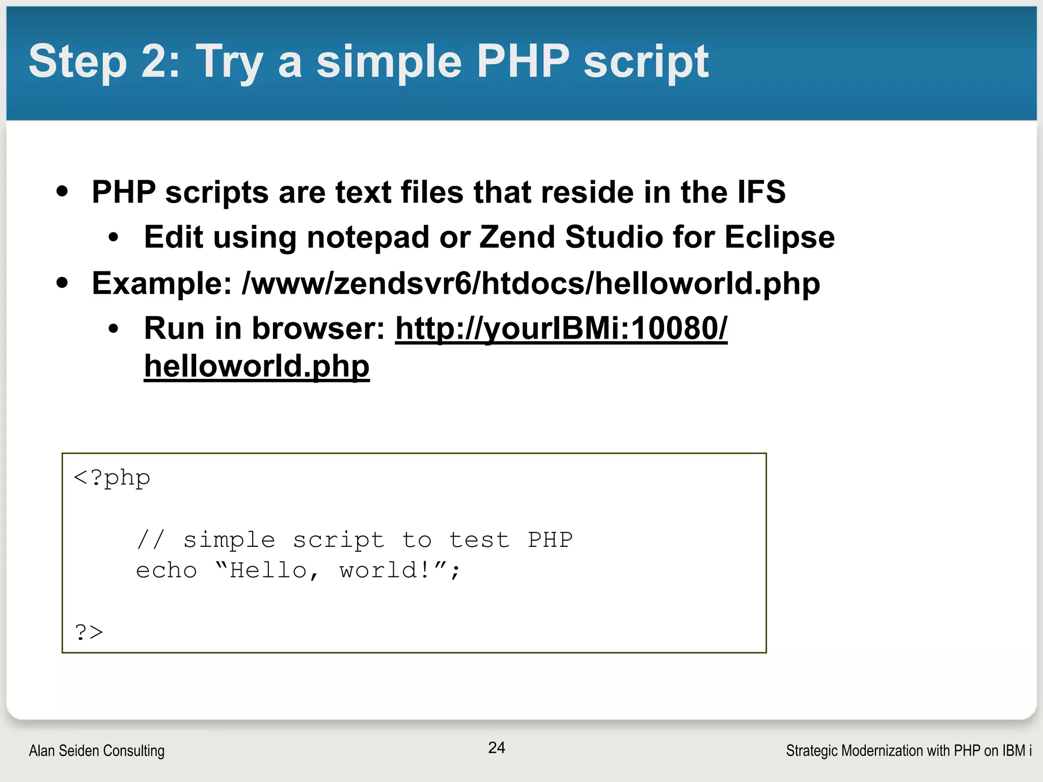 Strategic Modernization with PHP on IBM iSeiden Group
Step 3: Access db2
• See Zend Server sample application
• Connect to db2 on i
• Select records from a db2 table
• Output the records into an HTML table
24
 