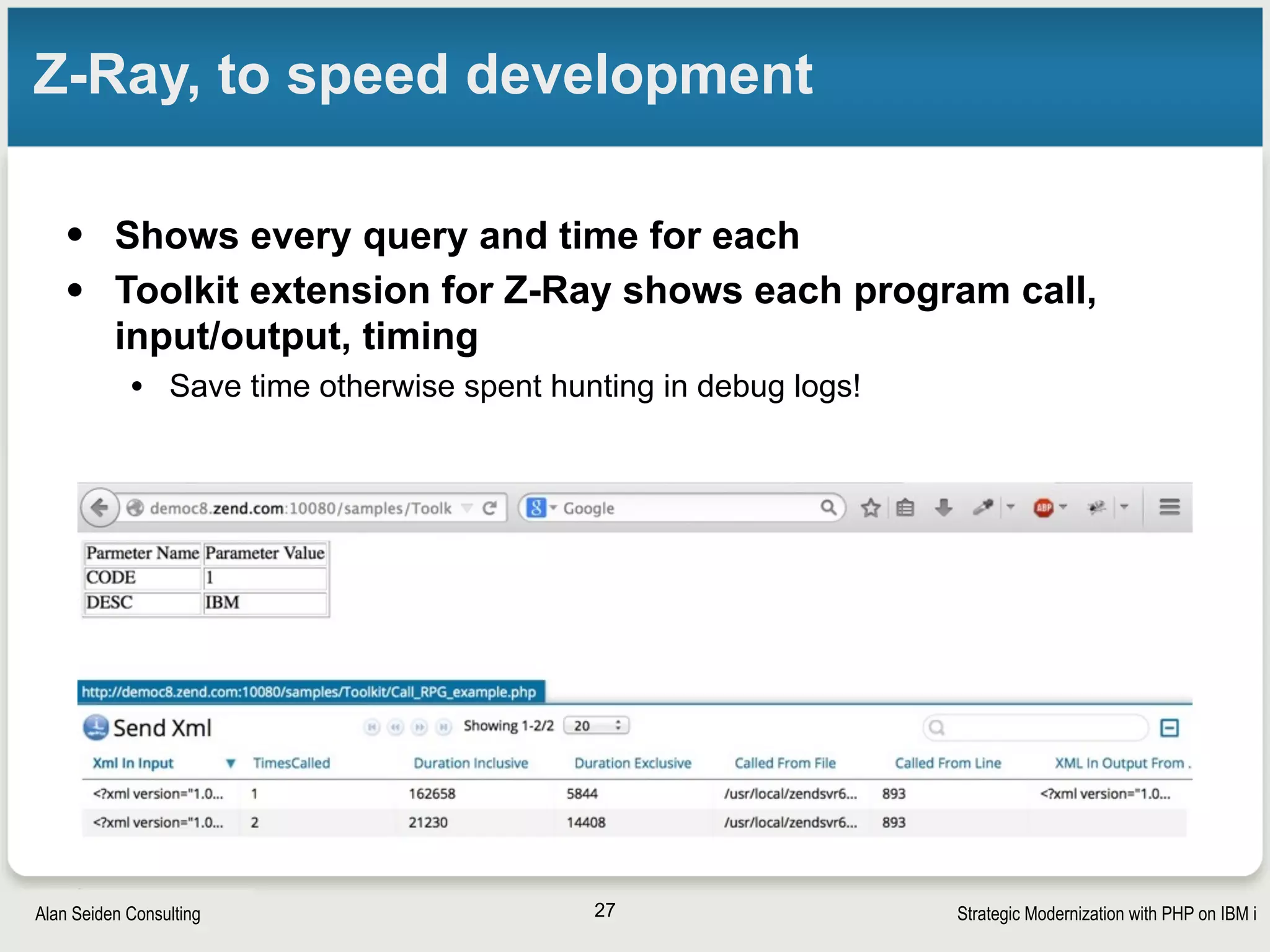 Strategic Modernization with PHP on IBM iSeiden Group
Who can program PHP?
• RPG developers who know SQL or can learn it,
especially if they’ve used other languages, too.
• (RPG Free is similar to PHP and most modern
languages, though!)
• Don’t expect great UI, but often nice internal apps
• Outside or new PHP developers
§ Often have broader view of user interface, but still
need to collaborate with RPG/DB2/IBM i person who
understands the data. The combination can work
well.
27
 