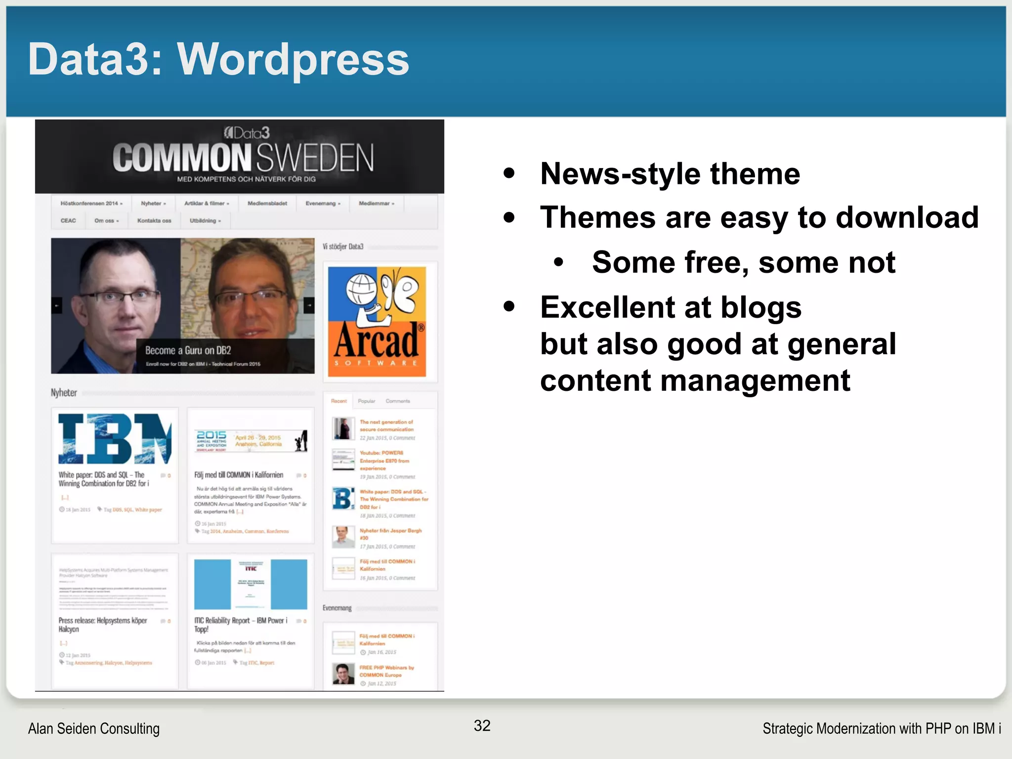 Strategic Modernization with PHP on IBM iSeiden Group
COMMON.org: Joomla on IBM i
• Zend Server on IBM i
• Manages a great deal of information and media
32
 