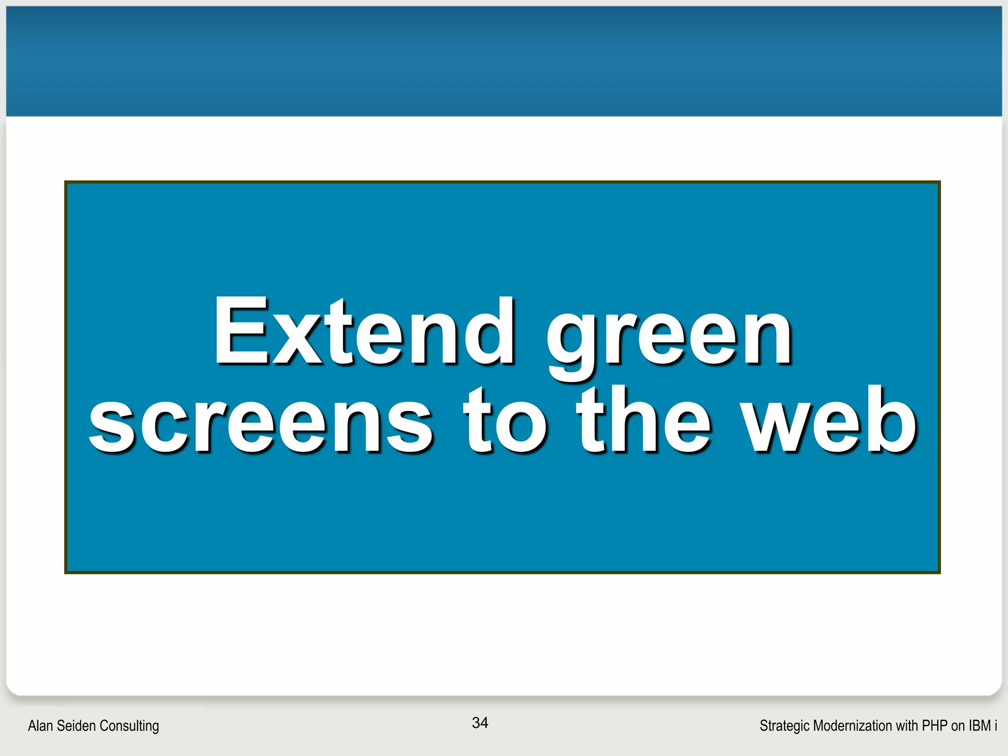 Strategic Modernization with PHP on IBM iSeiden Group
Call RPG/COBOL: adapt 5250 logic to the web
34
 