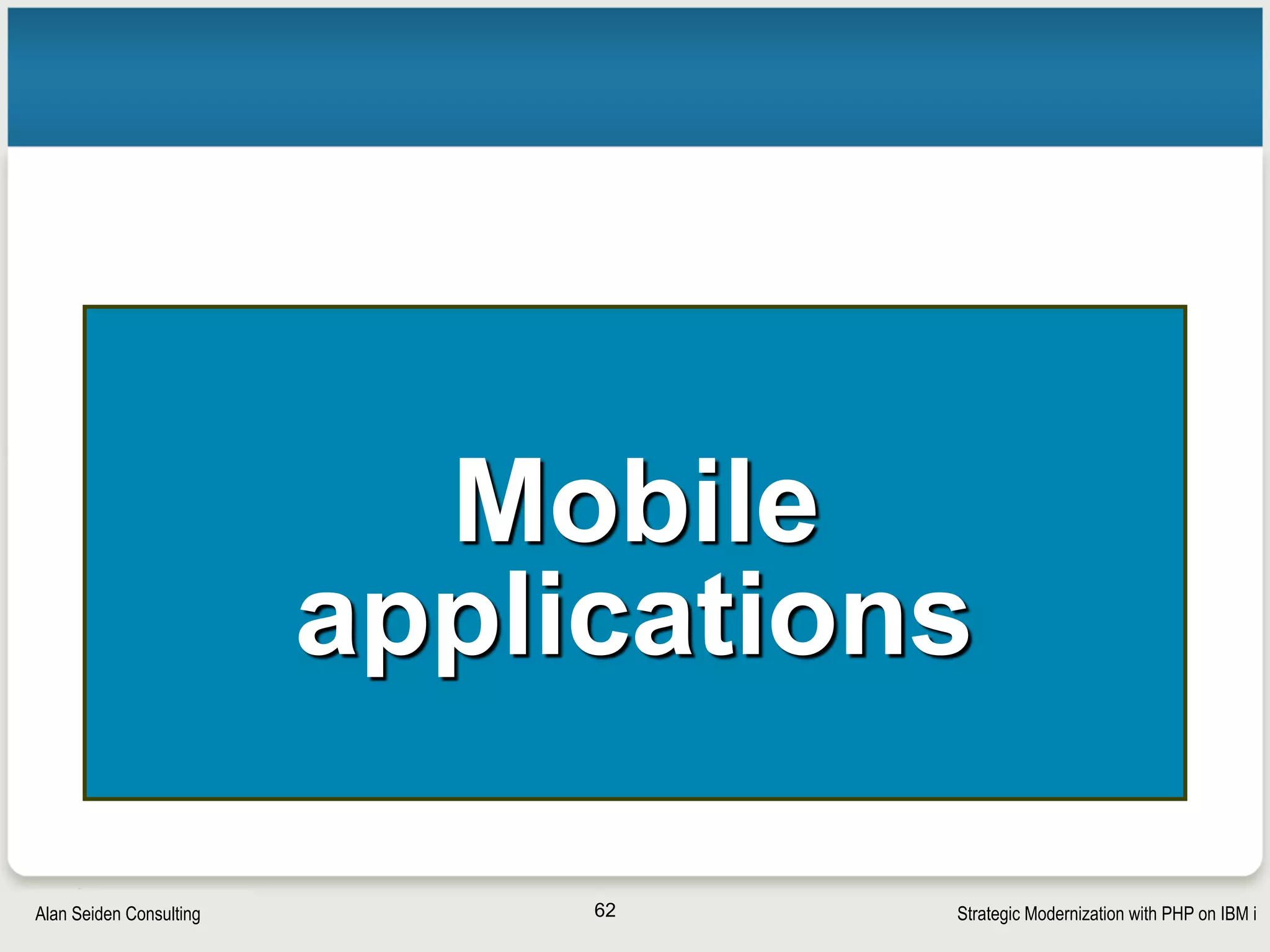Strategic Modernization with PHP on IBM iSeiden Group
Mobile delivery tracker
• Delivery tracker for a building
supply company
• Web application optimized for
mobile phones
• For construction contractors at a
job site
• Live IBM i data from DB2, RPG
• PHP, Apigility, ZF2, AngularJS/Ionic
62
 