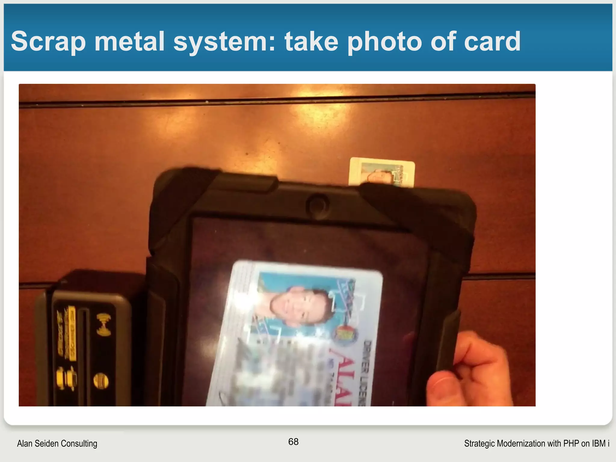 Strategic Modernization with PHP on IBM iSeiden Group
Scrap metal system: save photo to IFS/DB2
68
 