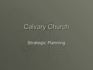 Calvary Church Strategic Planning 