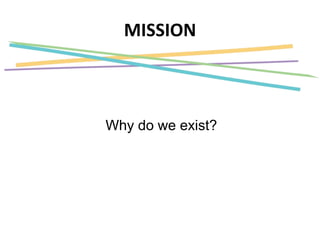 MISSION
Why do we exist?
 