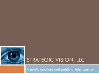 STRATEGIC VISION, LLC A public relations and public affairs agency 